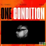 DJ Tunez – One Condition ft. Wizkid, Fola
