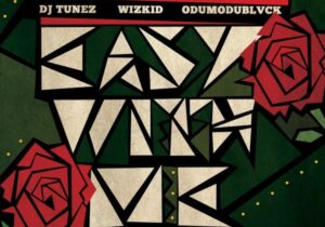 DJ Tunez – EASY WITH ME ft. Wizkid & ODUMODUBLVCK
