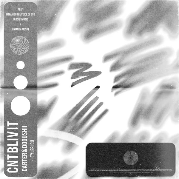 Carter IV – CNT BLIV IT ft DoouShii, Tyler ICU, Mmambo The Voice of God, FaroQii MuziQ & Kwanda MusiQ