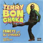 Fameye – Terry Bonchaka Ft DJ Vyrusky