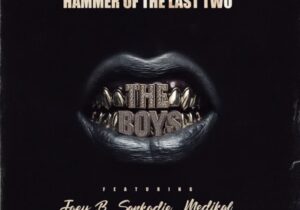 Hammer of The Last Two – The Boys ft. Joey B, Sarkodie & Medikal