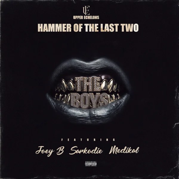 Hammer of The Last Two – The Boys ft. Joey B, Sarkodie & Medikal