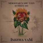 Mdoovar – Imizwa Yam Ft Sbu YDN & Tizzy 101