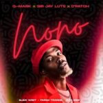 Q-Mark – NONO ft Sir Jay Lute, D'Patch, Slick Widit, Fargo Trance & DJY SENI