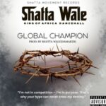 SHATTA WALE – Global Champion