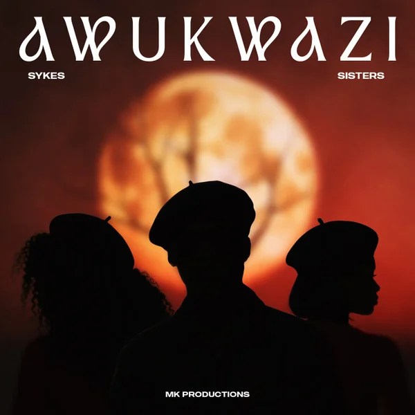Sykes – Awukwazi Ft. The Sisters, MK Productions & Dlala Thukzin