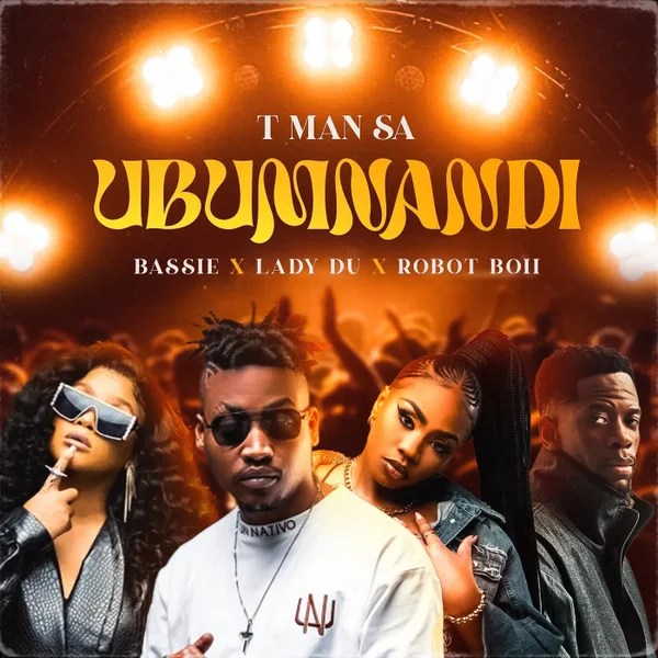 T-Man SA – Ubumnandi Ft. Bassie, Lady Du & Robot Boii