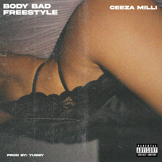 Ceeza Milli – Body Bad (Freestyle)