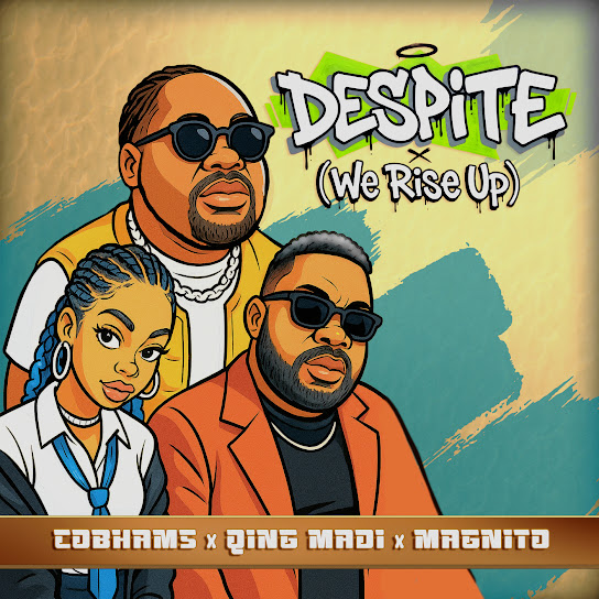 Cobhams – Despite (We Rise Up) ft. Qing Madi & Magnito